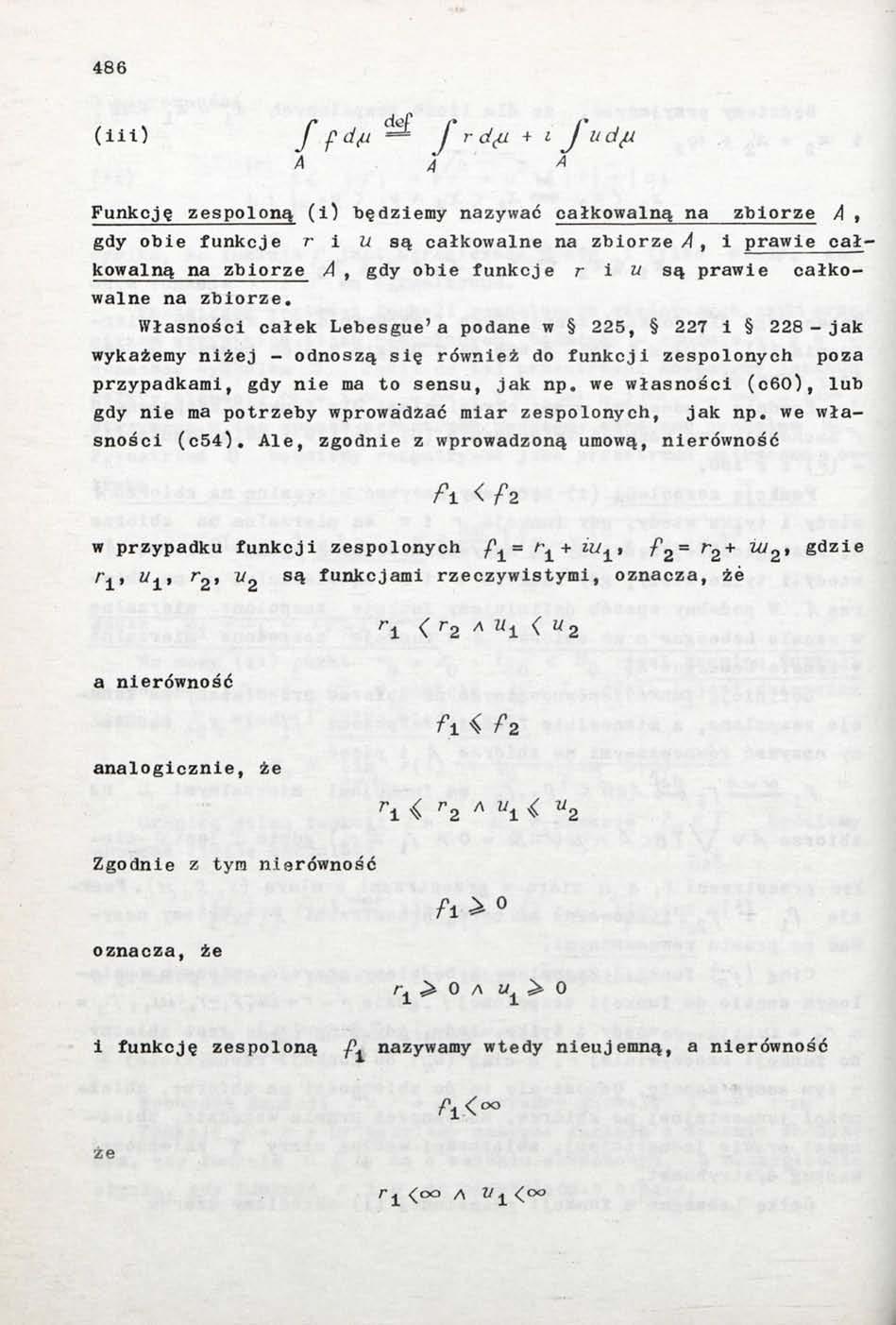 486 (iii) f fdfi frdfu + i Judii Funkcję zespoloną (i) będziemy nazywać całkowalną na zbiorze, gdy obie funkcje r i U są całkowalne na zbiorze, i prawie całkowalną na zbiorze, gdy obie funkcje r i u