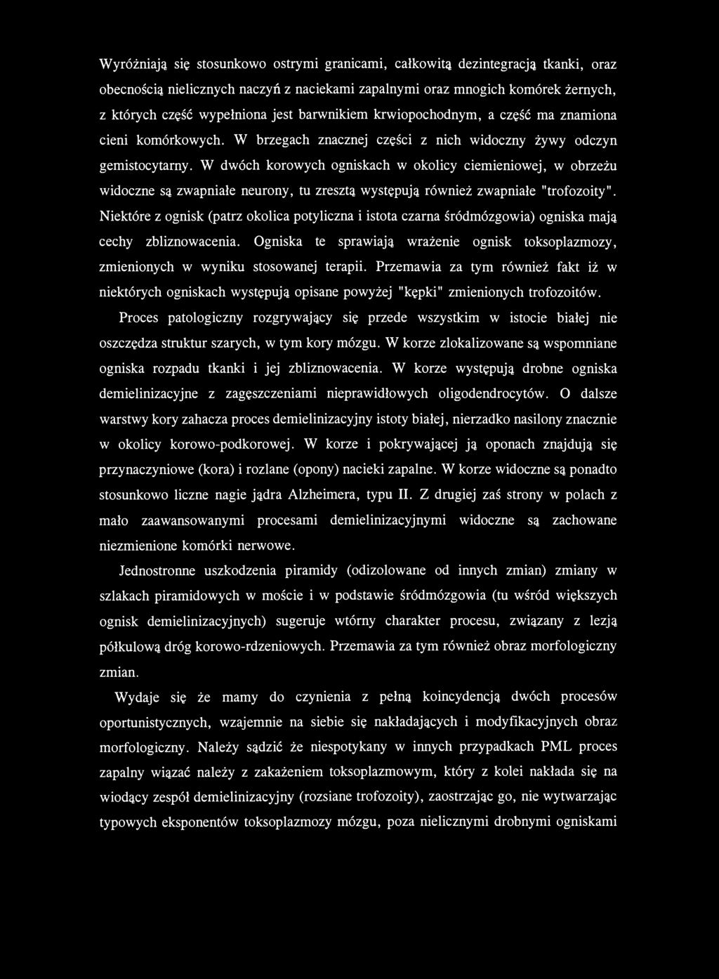 Wyróżniają się stosunkowo ostrymi granicami, całkowita dezintegracja tkanki, oraz obecnością nielicznych naczyń z naciekami zapalnymi oraz mnogich komórek żernych, z których część wypełniona jest