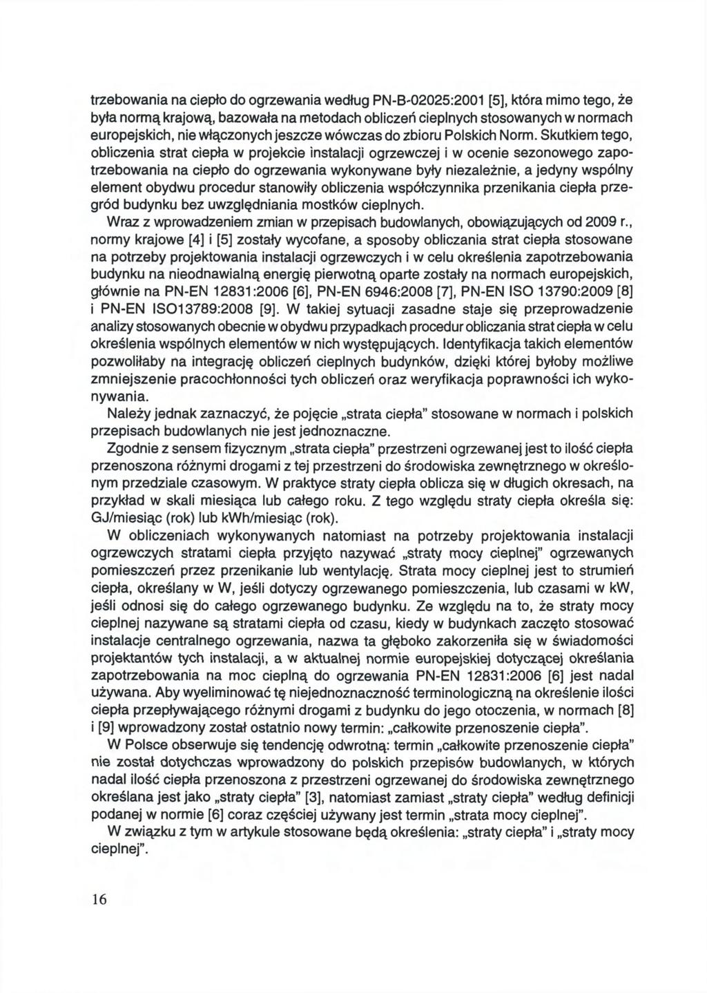 trzebowania na ciepło do ogrzewania według PN-B-02025:2001 [5], która mimo tego, że była normą krajową, bazowała na metodach obliczeń cieplnych stosowanych w normach europejskich, nie włączonych