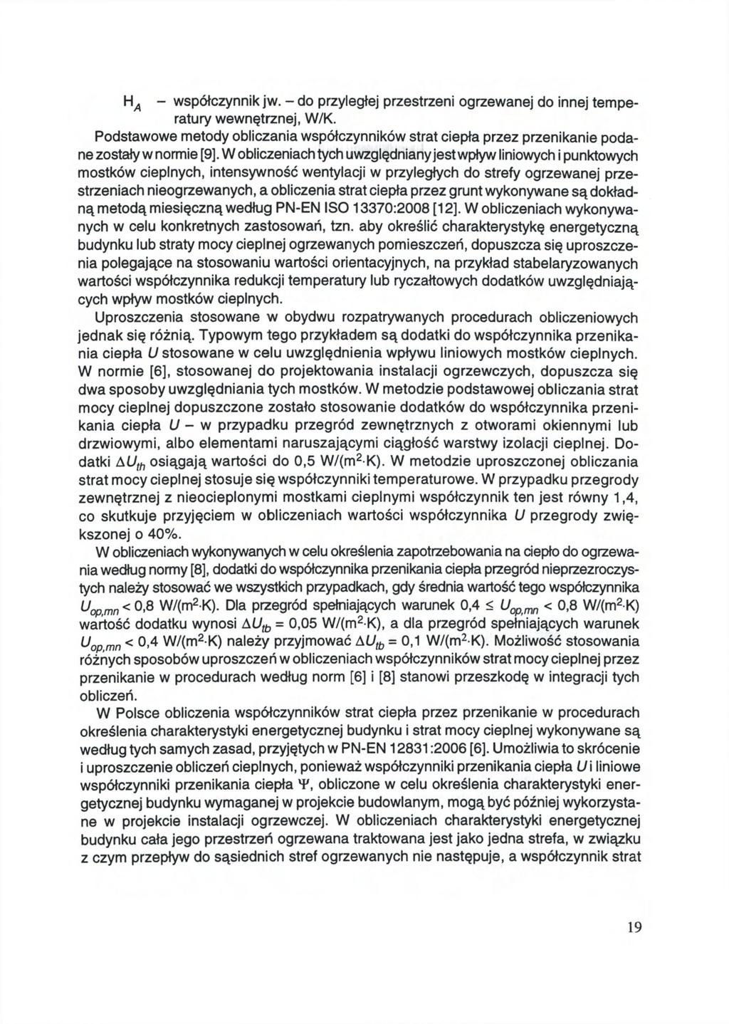 - współczynnik jw. - do przyległej przestrzeni ogrzewanej do innej temperatury wewnętrznej, W/K. Podstawowe metody obliczania współczynników strat ciepła przez przenikanie podane zostały w normie [9].