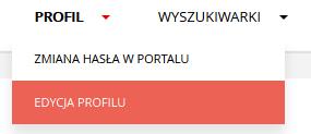 Rys. 10 Formularz: Zmiana hasła w portalu 5.2 Edycja profilu Aby edytować dane Użytkownika, Użytkownik: 1. Z górnego menu wybiera zakładkę Profil>Edycja profilu. Rys. 11 Menu górne: Edycja profilu 2.