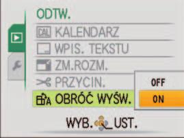 Korzystanie z menu [ODTW.] (ciąg dalszy) Tryb odtwarzania: [OBRÓĆ WYŚW.] Automatyczne obracanie zdjęć w układzie pionowym. Ustawianie: Nacisnąć [MENU/SET] Menu [ODTW.] Wybrać pozycję [OBRÓĆ WYŚW.