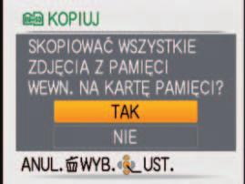 ] Wybrać pozycję [KOPIUJ] Wybrać metodę nagrywania (kierunek) : Kopiowanie wszystkich zdjęć z pamięci wewnętrznej na kartę (przejść do punktu ) : Kopiowanie po jednym zdjęciu z karty do pamięci