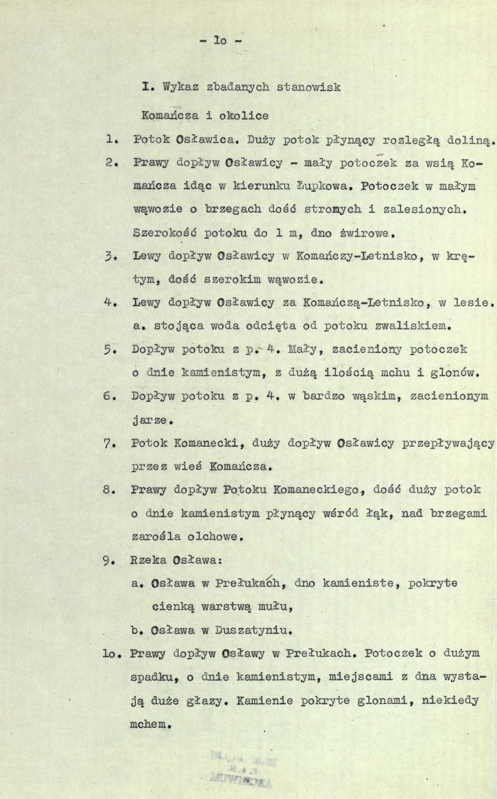 - lo - I. Wykaz zbadanych stanowisk Komańcza i okolice 1. Potok Osławica. Duży potok płynący rozległą doliną. 2. Prawy dopływ Osławicy - mały potoczek za wsią Komańcza idąc w kierunku Łupkowa.