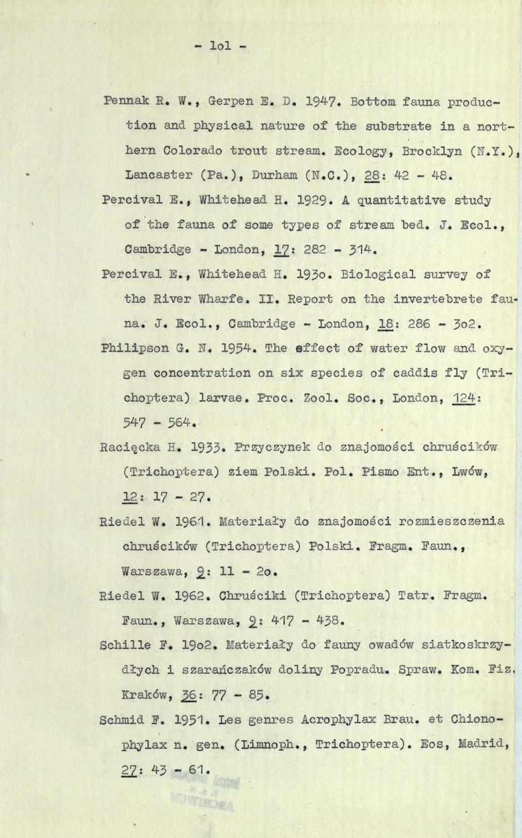 - lol - Pennak R. W., Gerpen E. D. 194-7* Bottom fauna production and physical nature of the substrate in a northern Colorado trout stream. Ecology, Brooklyn (N.Y.), Lancaster (Pa.)» Durham (N.C.), 28; 42-48.