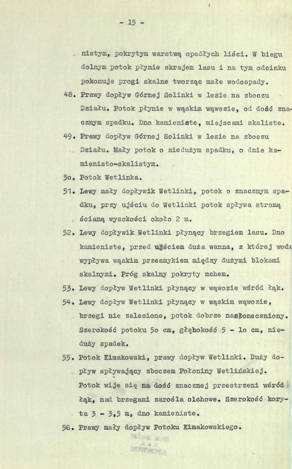 I - 15 - nistym, pokrytym warstwą opadłych liści. W biegu dolnym potok płynie skrajem lasu i na tym odcinku pokonuje progi skalne tworząc małe wodospady. 4-8.