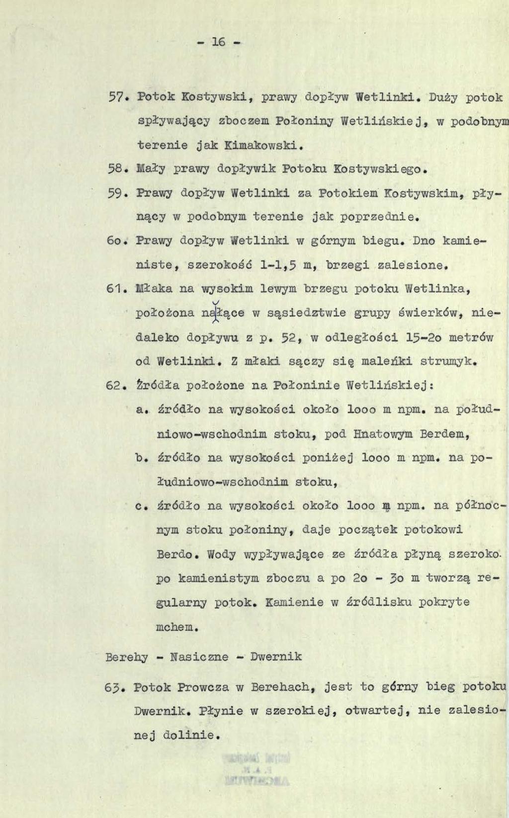 16 57«Potok Kostywski, prawy dopływ Wetlinki. Duży potok spływający zboczem Połoniny Wetlińskiej, w podobnym terenie jak Kimakowski. 58. Mały prawy dopływik Potoku Kostywskiego. 59.