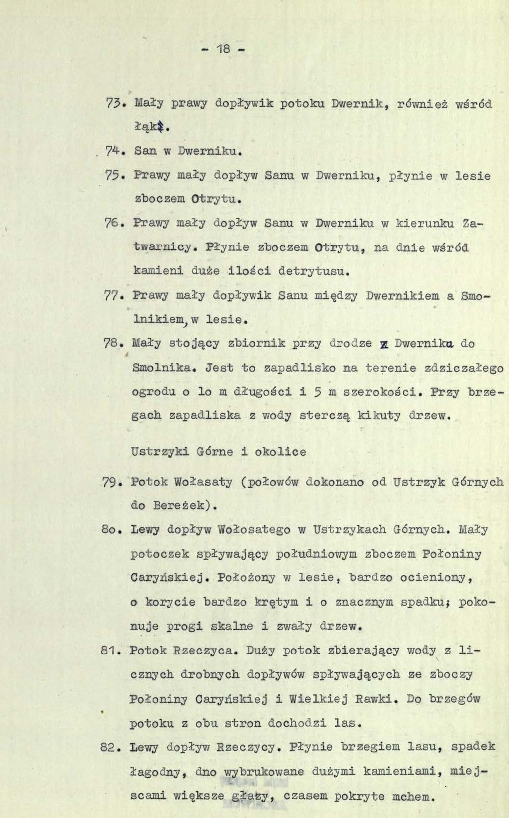 - 18-73. Mały prawy dopływik potoku Dwernik, również wśród łąk*. 74-. San w Dwerniku. 75* Prawy mały dopływ Sanu w Dwerniku, płynie w lesie zboczem Otrytu. 76.