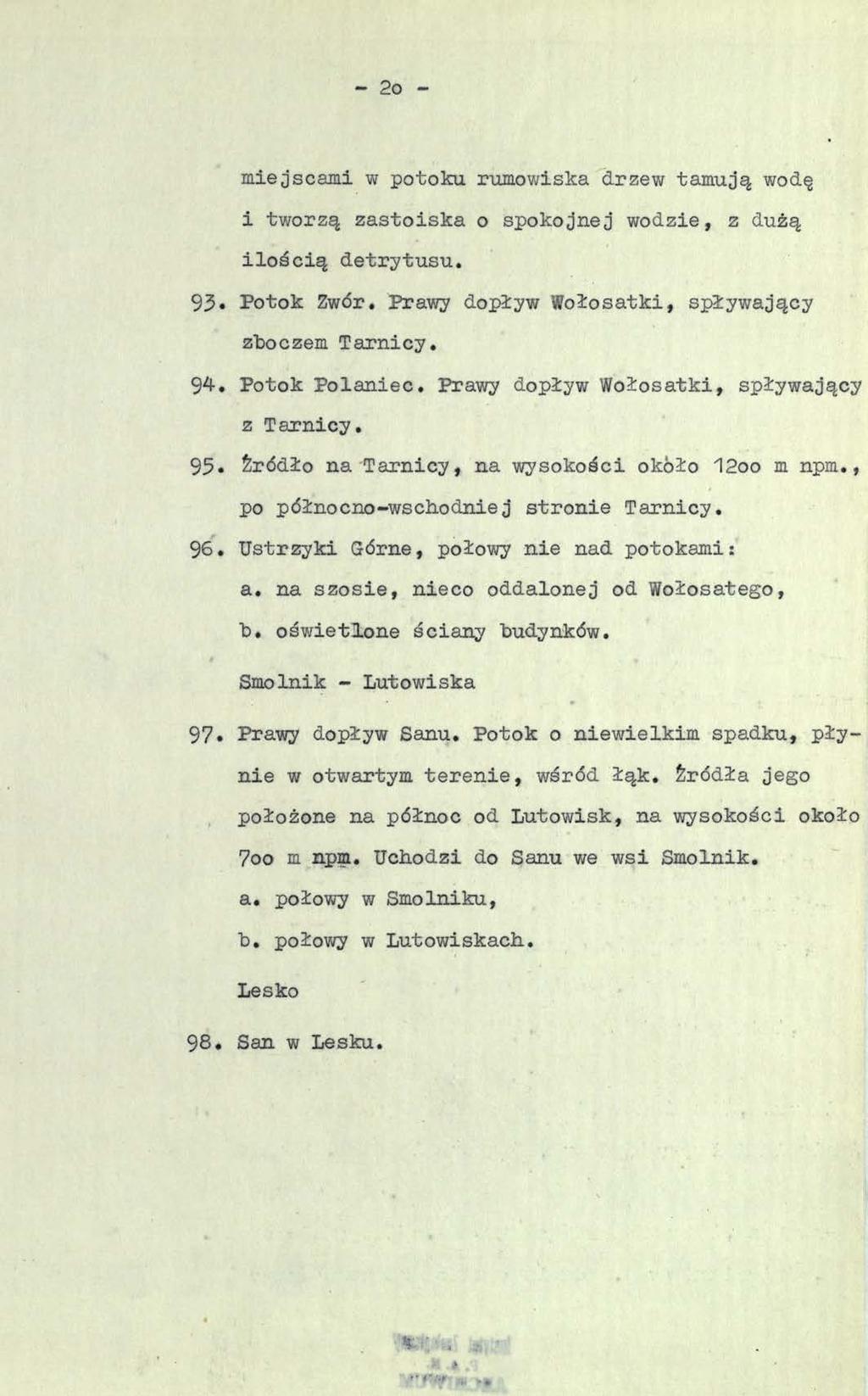 2o - miejscami w potoku rumowiska drzew tamują wodę i tworzą zastoiska o spokojnej wodzie, z dużą ilością detrytusu. 93* Potok Zwór. Prawy dopływ Wołosatki, spływający zboczem Tarnicy. 94.