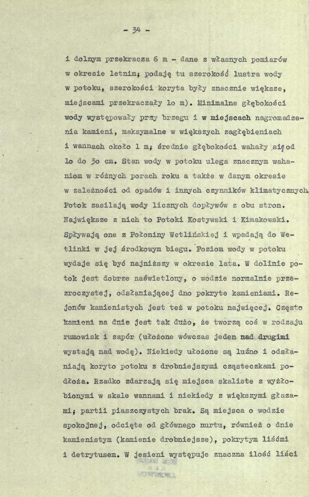 - 34 - i dolnym przekracza 6 m - dane z własnych pomiarów w okresie letnim# podaję tu szerokość* lustra wody w potoku, szerokości koryta były znacznie większe, miejscami przekraczały lo m).