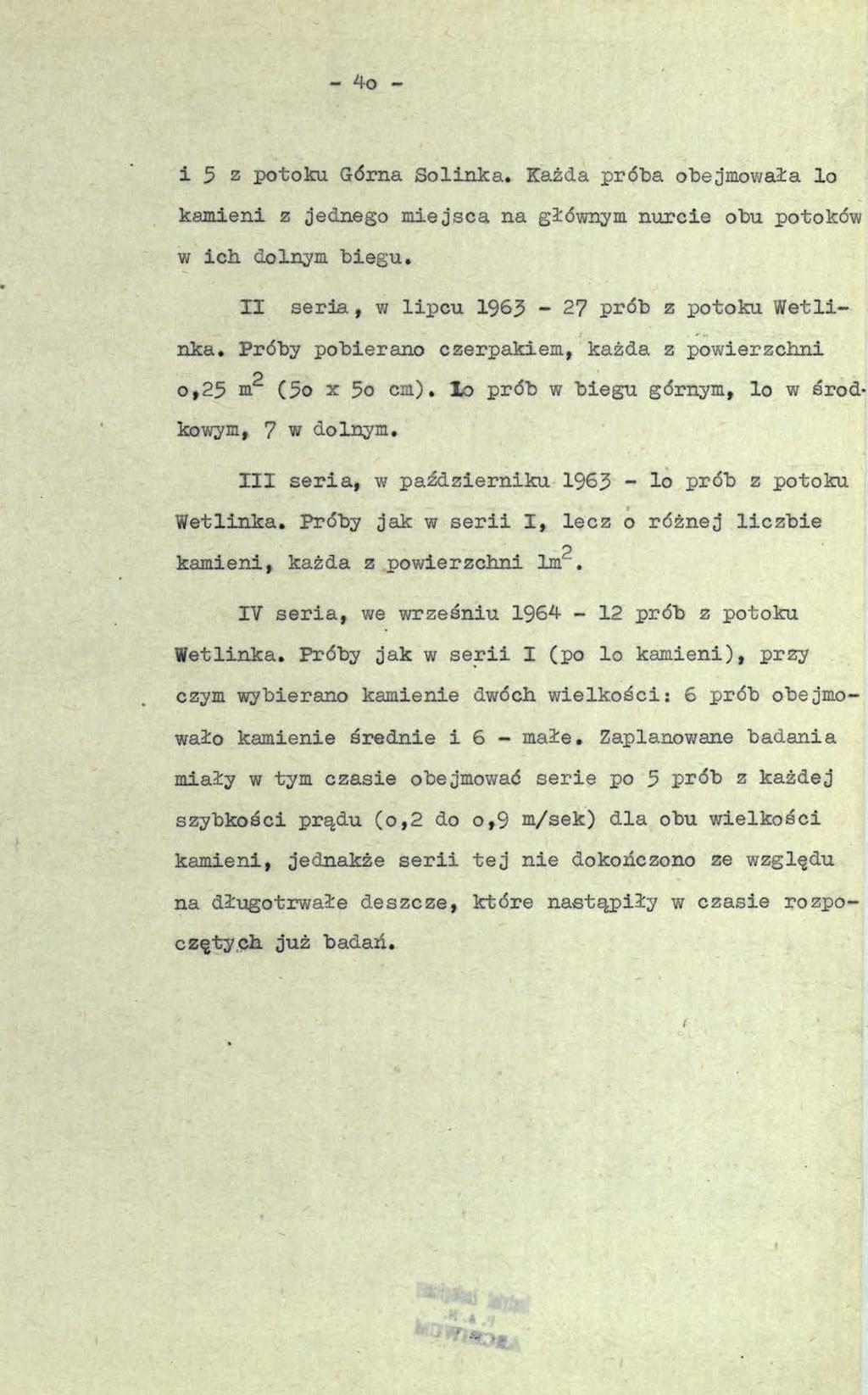 - 4-0 - i 5 z potoku Górna Solinka. Każda próba obejmowała lo kamieni z jednego miejsca na głównym nurcie obu potoków w ich dolnym biegu. II seria, w lipcu 1963-27 prób z potoku Wetlinka.