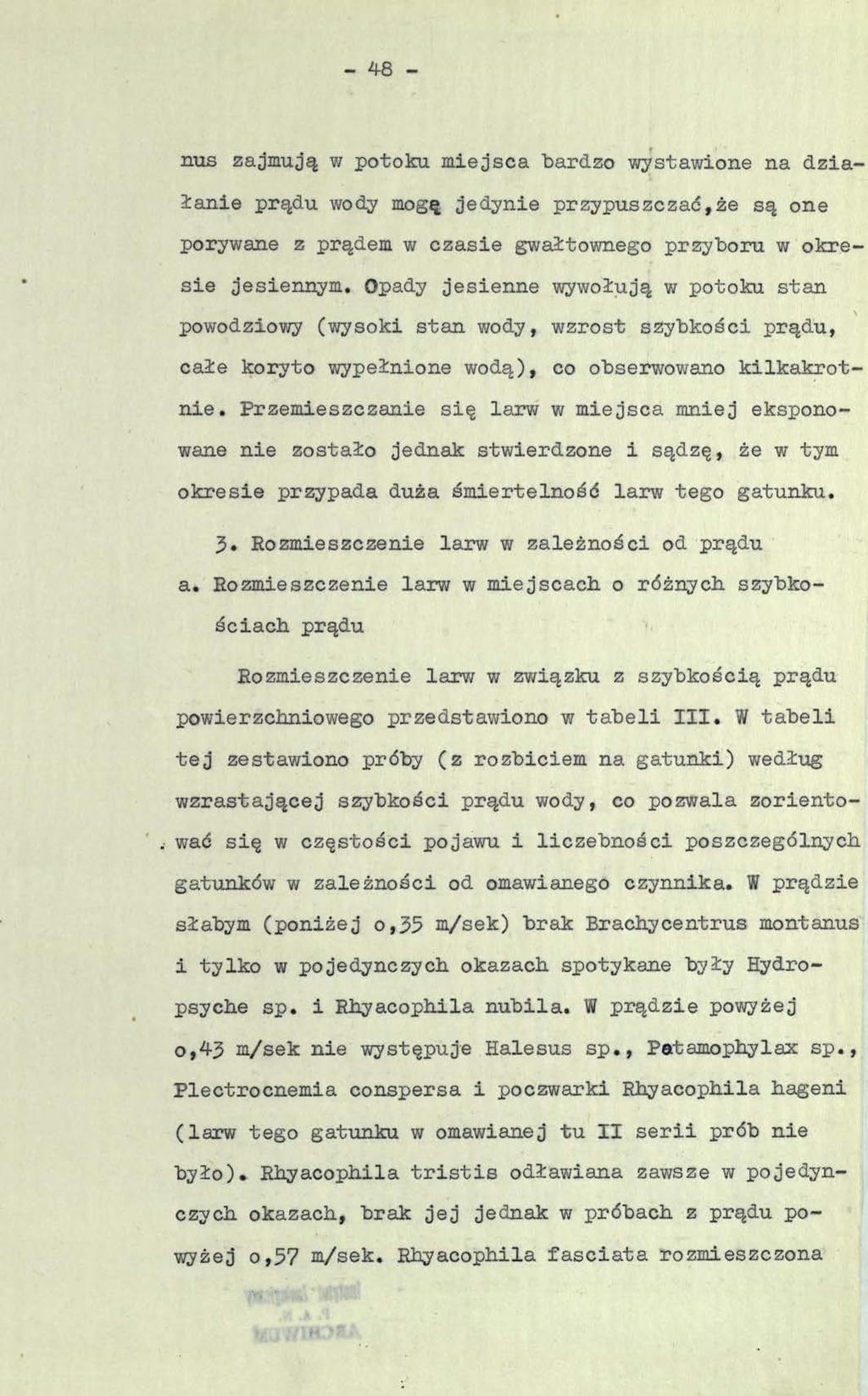 - 4-8 - nus zajmują w potoku miejsca "bardzo wystawione na działanie prądu wody mogą jedynie przypuszczać,że są one porywane z prądem w czasie gwałtownego przyboru w okresie jesiennym.