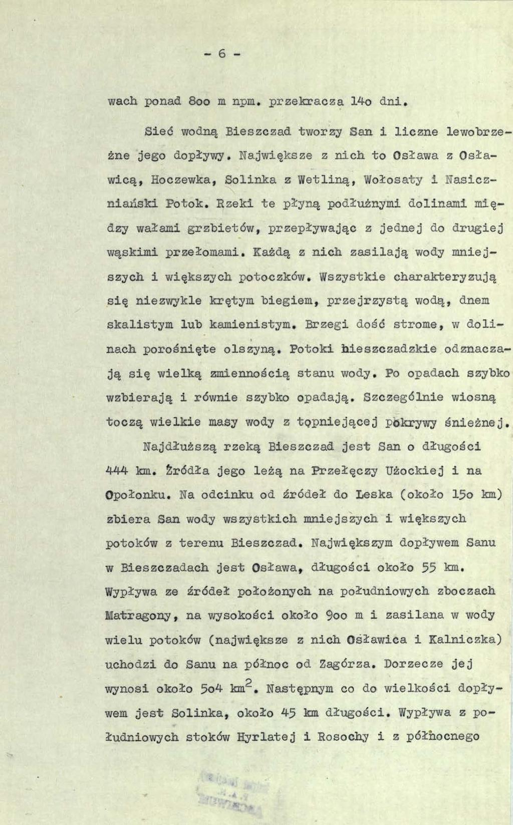 - 6 - wach. ponad 800 m npm. przekracza 14o dni. Sieć wodną Bieszczad tworzy San i liczne lewobrzeżne jego dopływy.