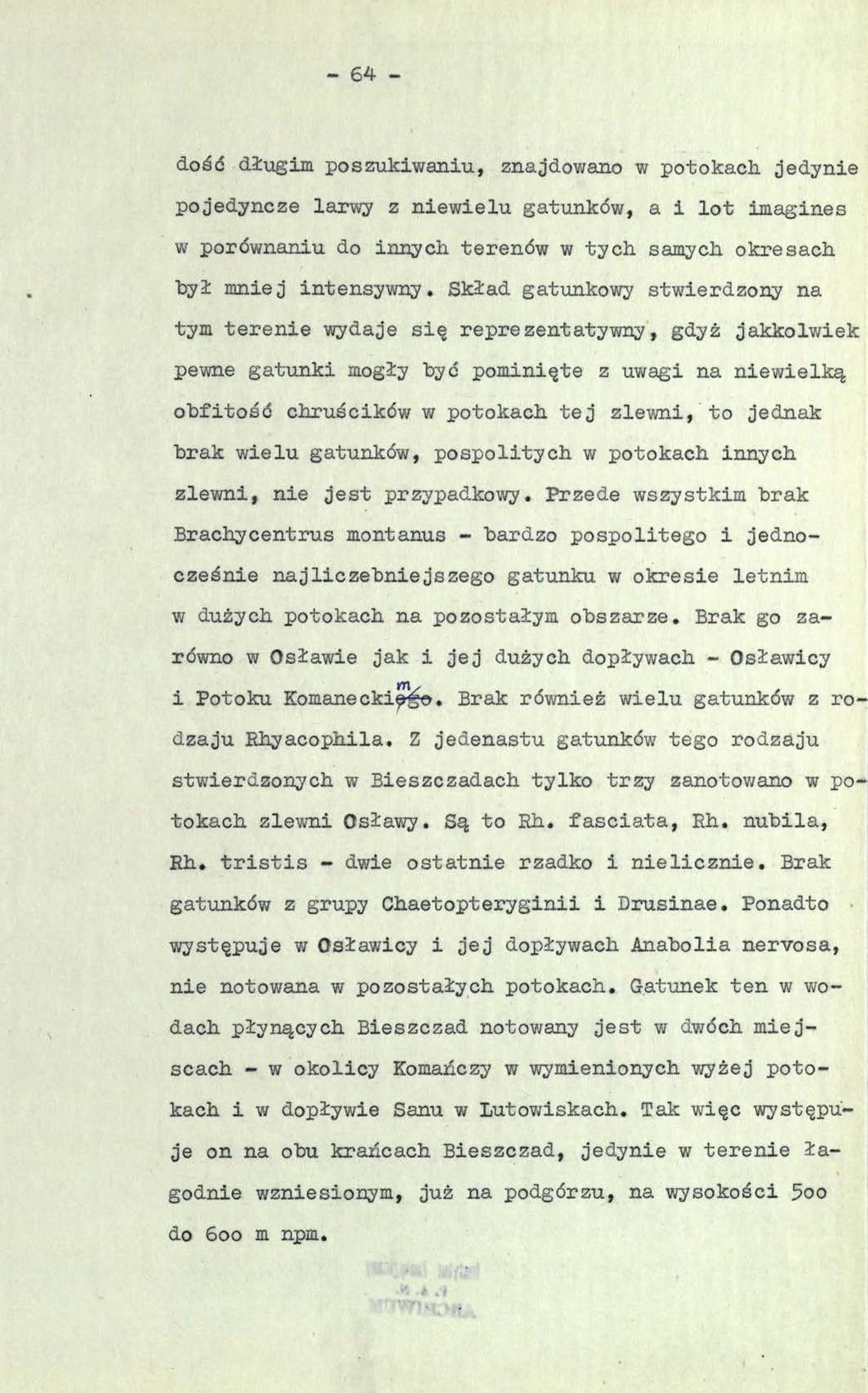 - 64 - dość długim poszukiwaniu, znajdowano w potokach, jedynie pojedyncze larwy z niewielu gatunków, a i lot imagines w porównaniu do innych terenów w tych samych, okresach był mniej intensywny.