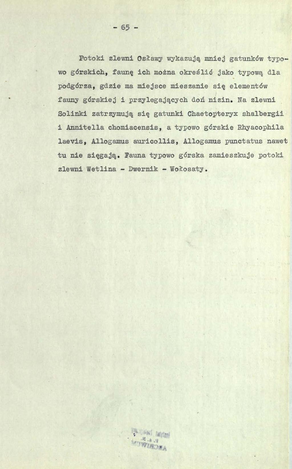 - 65 - Potoki zlewni Osiawy wykazują mniej gatunków typowo górskich, faunę ich można określić jako typową dla podgórza, gdzie ma miejsce mieszanie się elementów fauny górskiej i przylegających doń