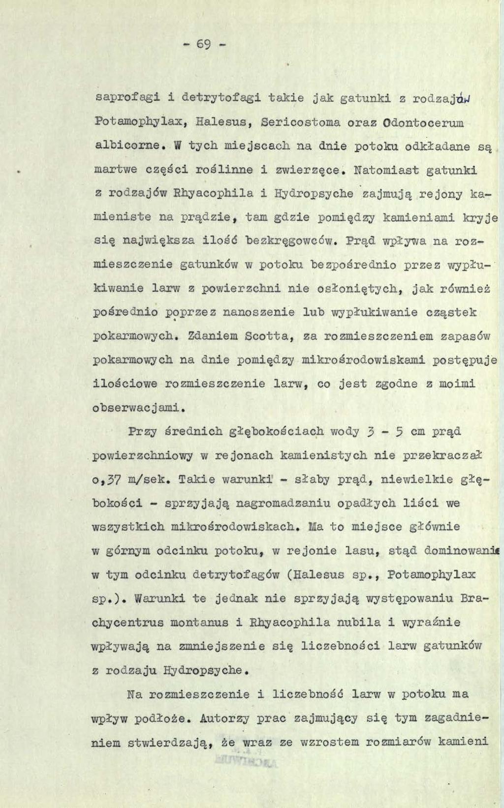 - 69 - saprofagi i detrytofagi takie jak gatunki z rodzajów Potamophylax, Halesus, Sericostoma oraz Odontocerum albicorne.