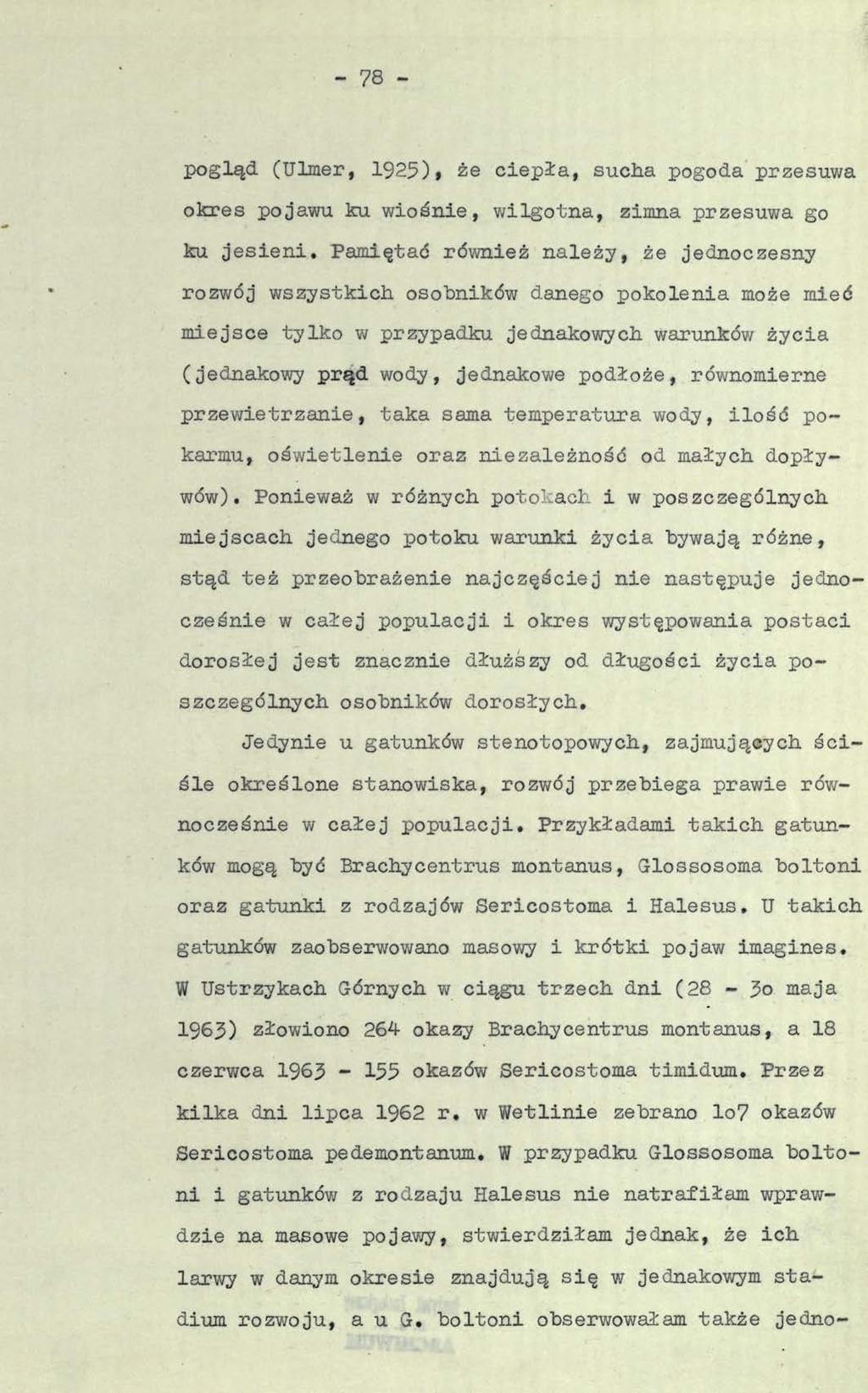 - 78 - pogląd (Ulmer, 1925)» że ciepła, sucha pogoda przesuwa okres pojawu ku wiośnie, wilgotna, zimna przesuwa go ku jesieni.