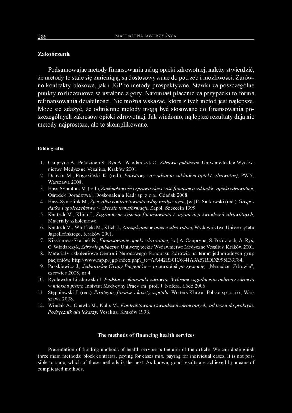 Nie można wskazać, która z tych metod jest najlepsza. Może się zdążyć, że odmienne metody mogą być stosowane do finansowania poszczególnych zakresów opieki zdrowotnej.