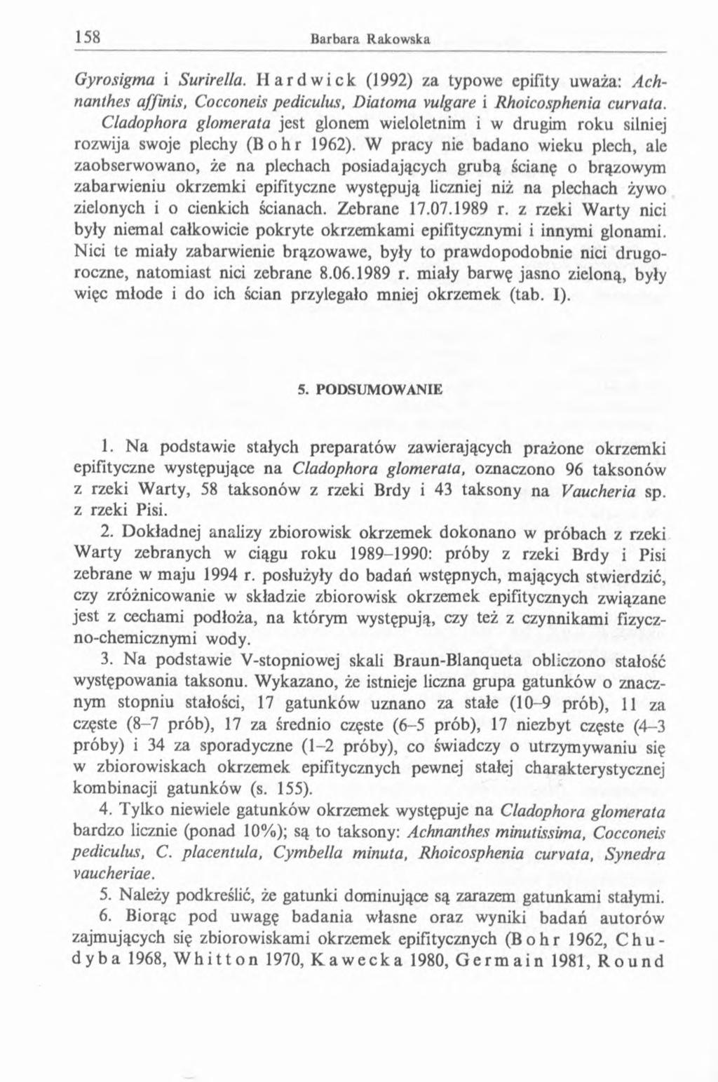 Gyrosigma i Surirella. H a r d wiek (1992) za typowe epifity uważa: Achnanthes affinis, Cocconeis pediculus, Diatoma vulgare i Rhoicosphenia cúrvala.