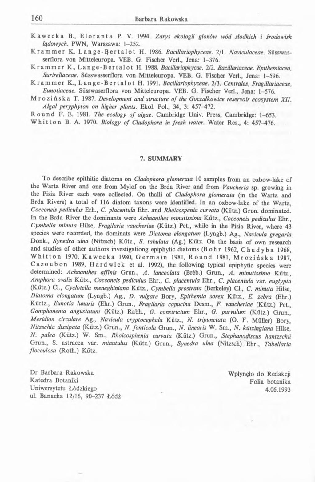 Kawecka B., Eloranta P. V. 1994. 'Zarys ekologii glonów wód słodkich i środowisk lądowych. PWN, Warszawa: 1-252. Krammer K. Lange-Bertalot H. 1986. Bacillariophyceae. 2/1. Naviculaceae.
