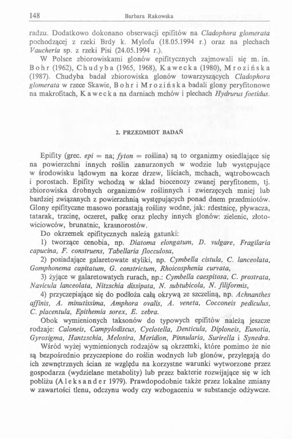 radzu. Dodatkowo dokonano obserwacji epifitów na Cladophora glomerata pochodzącej z rzeki Brdy k. Mylofu (18.05.1994 r.) oraz na plechach Vaucheria sp. z rzeki Pisi (24.05.1994 r.). W Polsce zbiorowiskami glonów epifitycznych zajmowali się m.