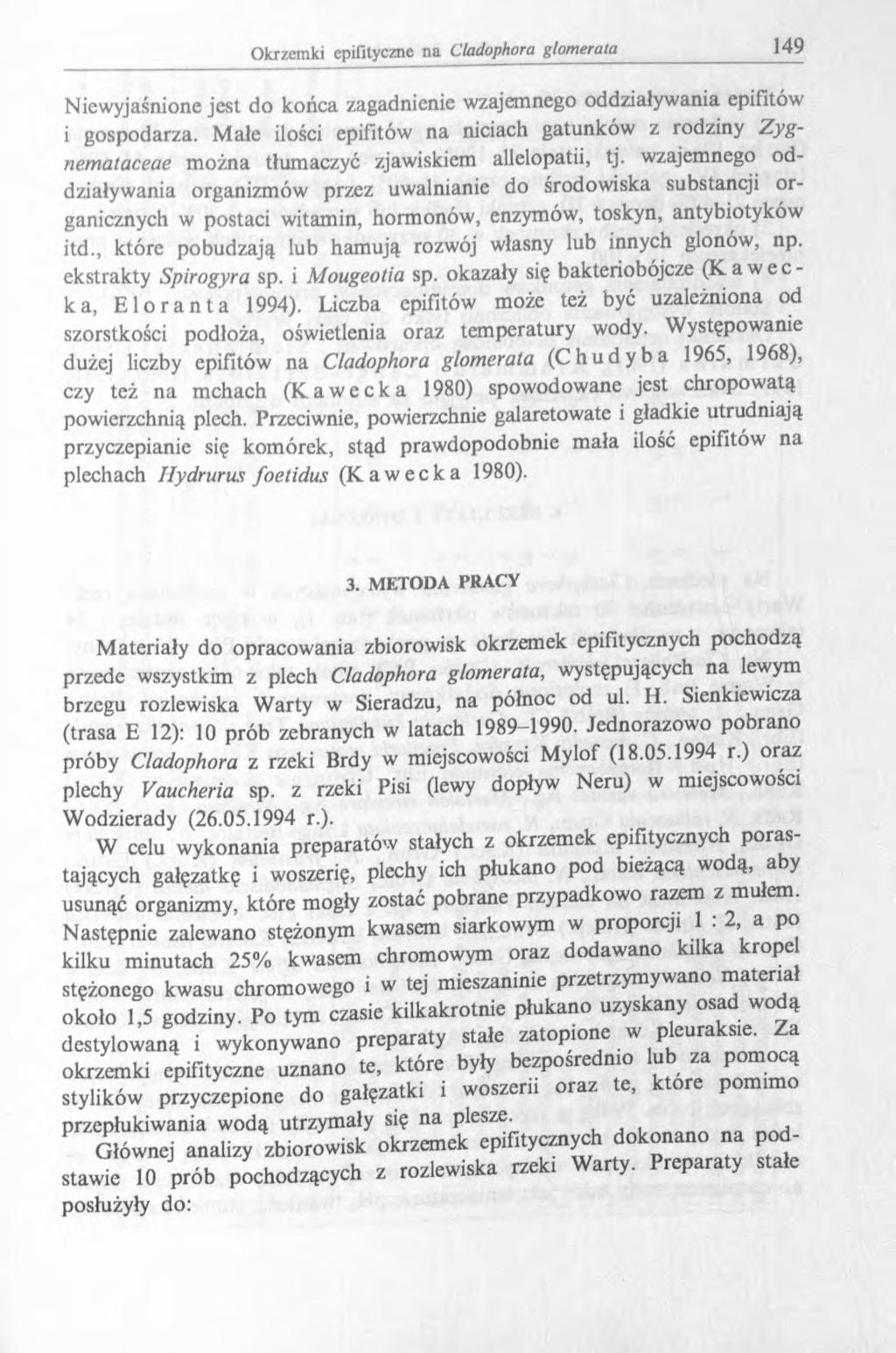 Niewyjaśnione jest do końca zagadnienie wzajemnego oddziaływania epifitów i gospodarza. Małe ilości epifitów na niciach gatunków z rodziny Zygnemataceae m ożna tłumaczyć zjawiskiem allelopatii, tj.