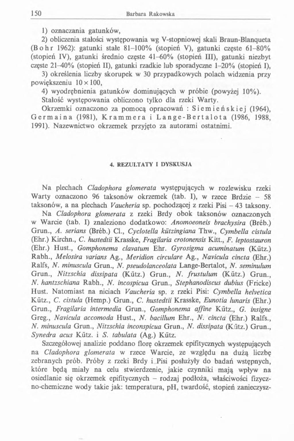 1) oznaczania gatunków, 2) obliczenia stałości występowania wg V-stopniowęj skali Braun-Blanqueta (Bohr 1962): gatunki stałe 81-100% (stopień V), gatunki częste 61-80% (stopień IV), gatunki średnio
