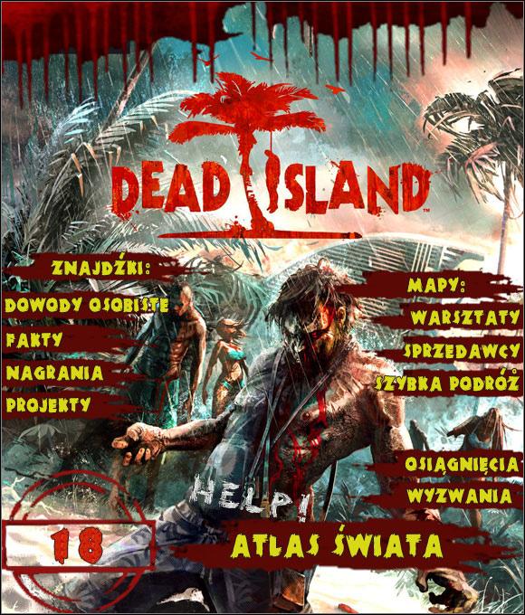 Wprowadzenie Atlas świata do gry Dead Island jest uzupełnieniem do poradnika zawierającego opis przejścia głównego wątku