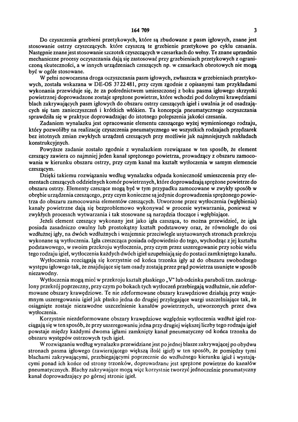 164 709 3 Do czyszczenia grzebieni przetykowych, które są zbudowane z pasm igłowych, znane jest stosowanie ostrzy czyszczących, które czyszczą te grzebienie przetykowe po cyklu czesania.