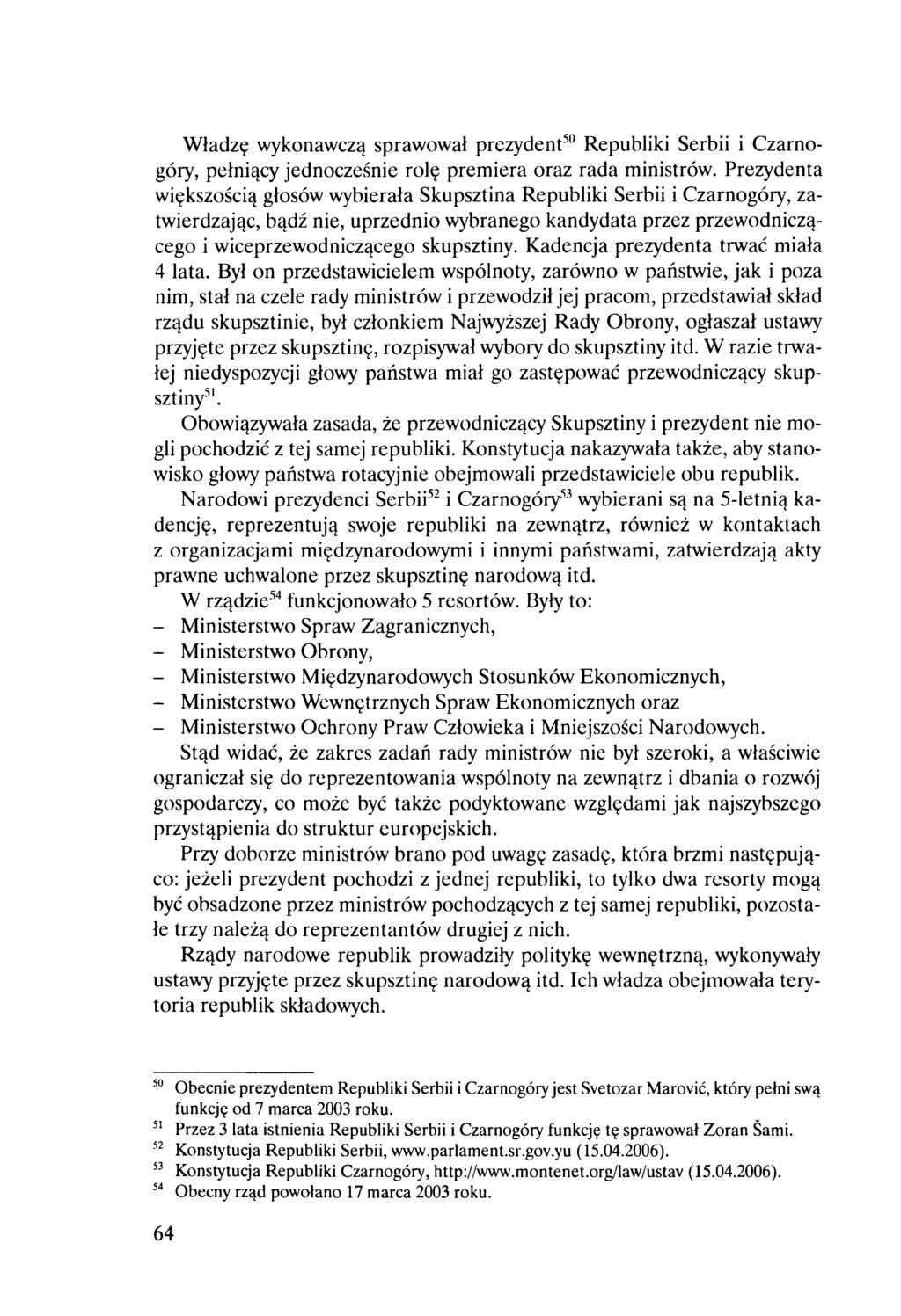 Władzę wykonawczą sprawował prezydent50 Republiki Serbii i Czarnogóry, pełniący jednocześnie rolę premiera oraz rada ministrów.