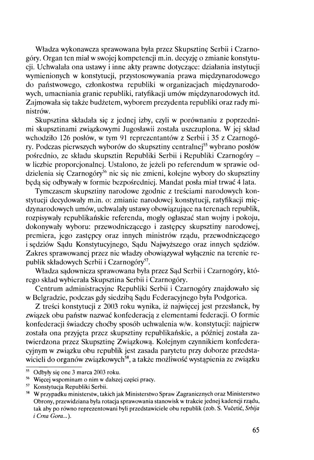 Władza wykonawcza sprawowana była przez Skupsztinę Serbii i Czarnogóry. Organ ten miał w swojej kompetencji m.in. decyzję o zmianie konstytucji.