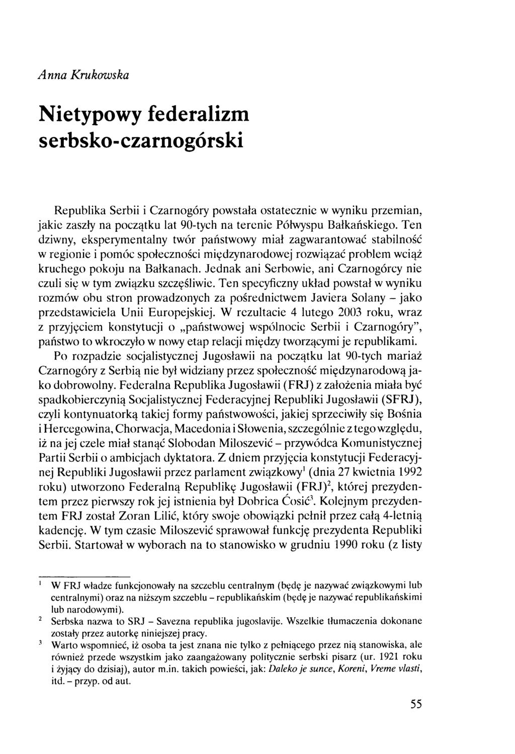 Anna Krukowska Nietypowy federalizm serbsko-czarnogórski Republika Serbii i Czarnogóry powstała ostatecznie w wyniku przemian, jakie zaszły na początku lat 90-tych na terenie Półwyspu Bałkańskiego.