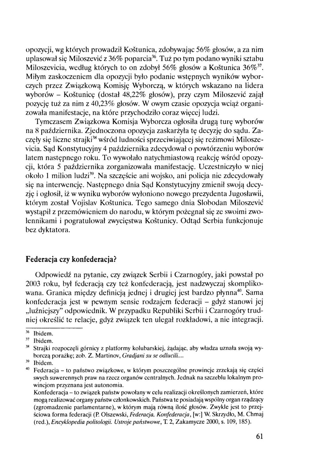 opozycji, wg których prowadził Kośtunica, zdobywając 56% głosów, a za nim uplasował się Miloszevic z 36% poparcia36.