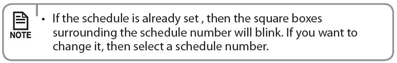 Do chwili wyświetlenia numeru rejestracji należy wciskać przycisk [>], by wybrać Schedule Number (Numer harmonogramu) Można naciskać przyciski [ ]/[ ], by wybrać Numer harmonogramu (1~6).