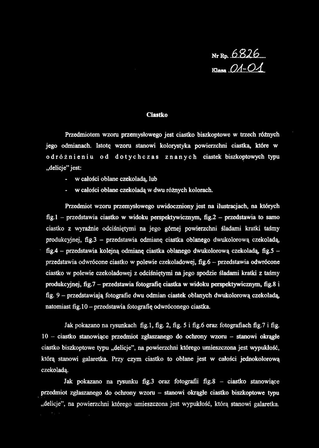 oblane czekoladą w dwu różnych kolorach. Przedmiot wzor u przemysłoweg o uwidocznion y jest n a ilustracjach, n a któryc h fig.l - przedstawi a ciastk o w widok u perspektywicznym, fig.