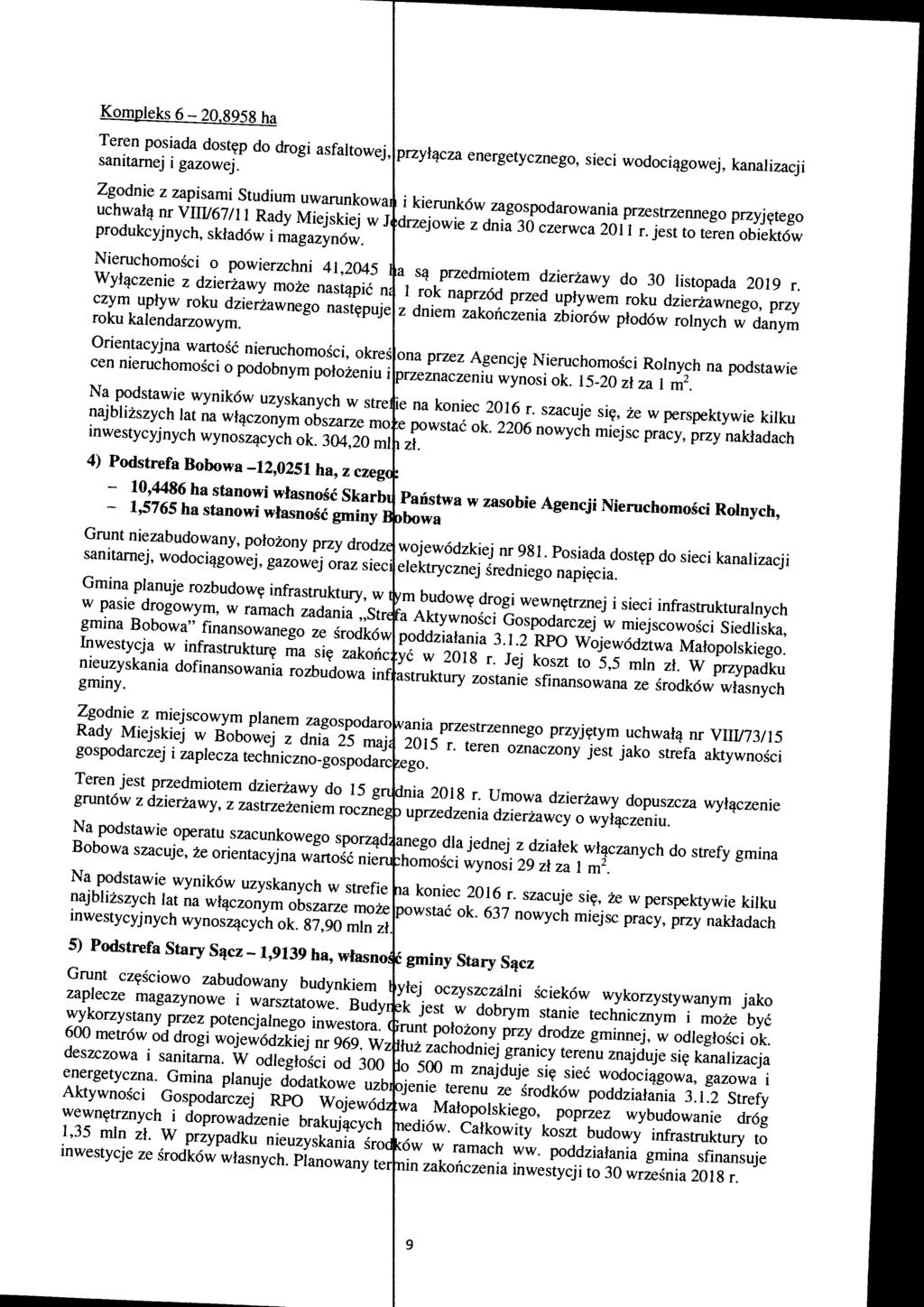 Kompleks 6-20,8958 ha Teren posiada dostęp do drogi asfaltowej, przyłącza energetycznego, sieci wodociągowej, kanalizacji sanitarnej i gazowej.