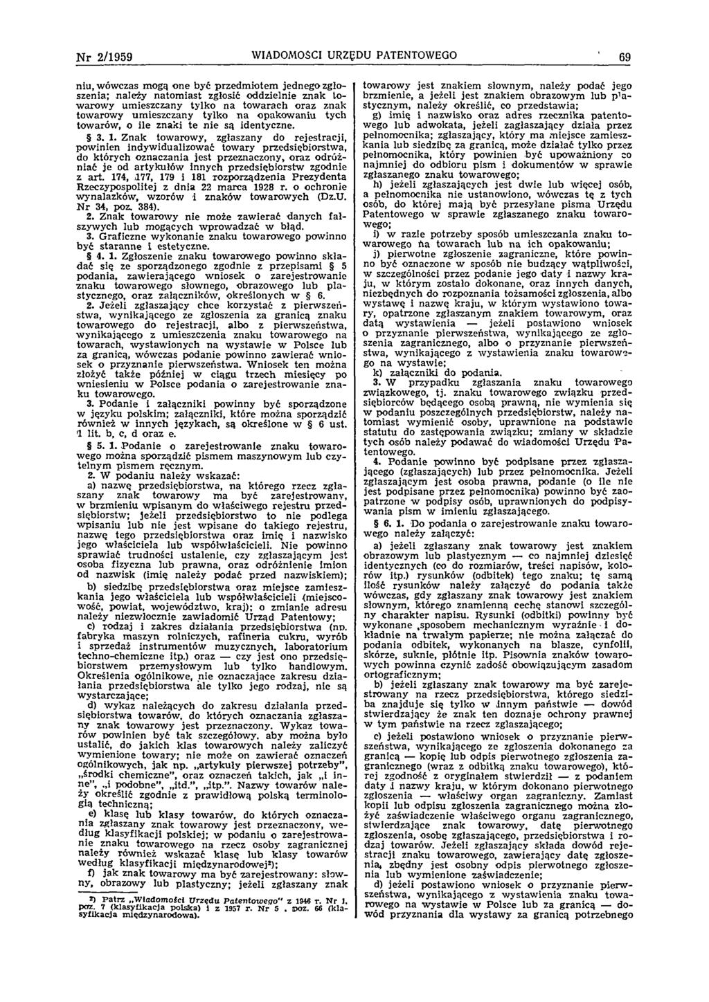 Nr 2/1959 WIADOMOŚCI URZĘDU PATENTOWEGO 69 niu, wówczas mogą one być przedm iotem jednego zgłoszenia; należy natom iast zgłosić oddzielnie znak towarow y umieszczany tylko na tow arach oraz znak