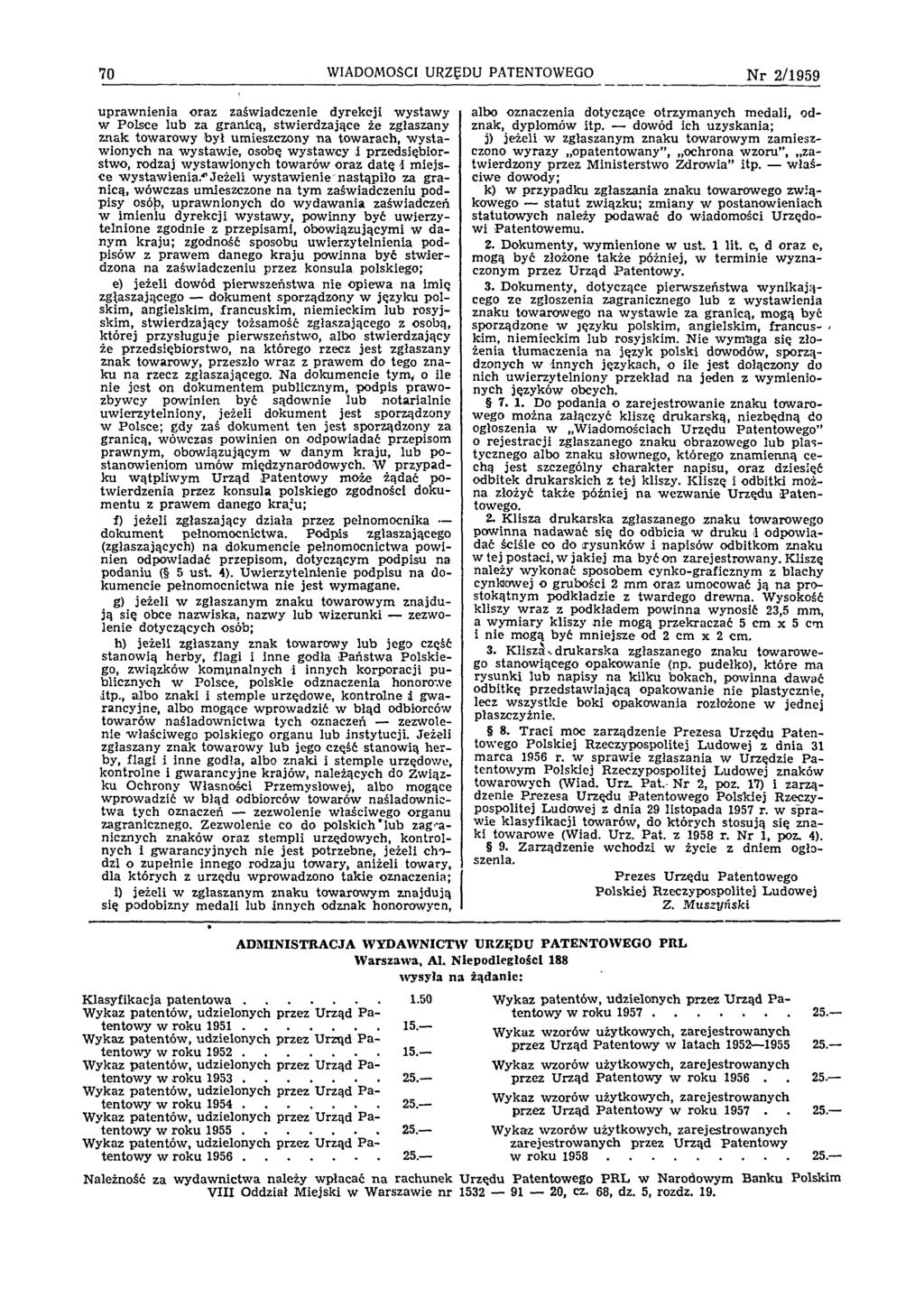 70 WIADOMOŚCI URZĘDU PATENTOWEGO N r 2/1959 upraw nienia oraz zaświadczenie dyrekcji wystawy w Polsce lub za granicą, stw ierdzające że zgłaszany znak tow arow y był umieszczony n a tow arach, w y