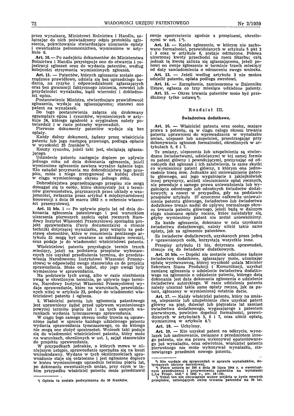 72 WIADOMOŚCI URZĘDU PATENTOWEGO N r 2 /1 9 5 9 przez w ynalazcę, M inistrow i Rolnictw a i H andlu, załączając do nich poświadczony odpis protokółu zgłoszenia, pokw itow anie stw ierdzające