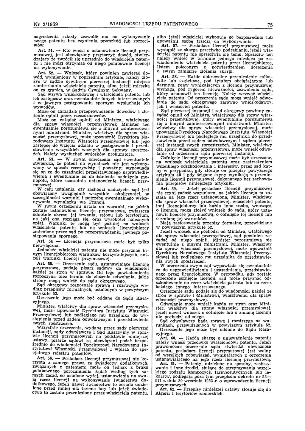N r 2 /1 9 5 9 WIADOMOŚCI URZĘDU PATENTOWEGO 75 nagrodzenia szkody zezwolić mu na wykonywanie swego p aten tu bez czynienia przeszkód lub sprzeciwów. A rt. 51.