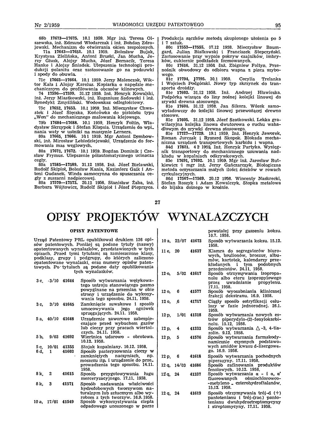 N r 2 /1 9 5 9 WIADOMOŚCI URZĘDU PATENTOWEGO 95 68b 17673 17675. 10.1 1959. M gr inż. Teresa Olszewska, inż. Edm und W łodarczak i inż. Bohdan Z drojewski. M echanizm do otw ierania okien zespolonych.