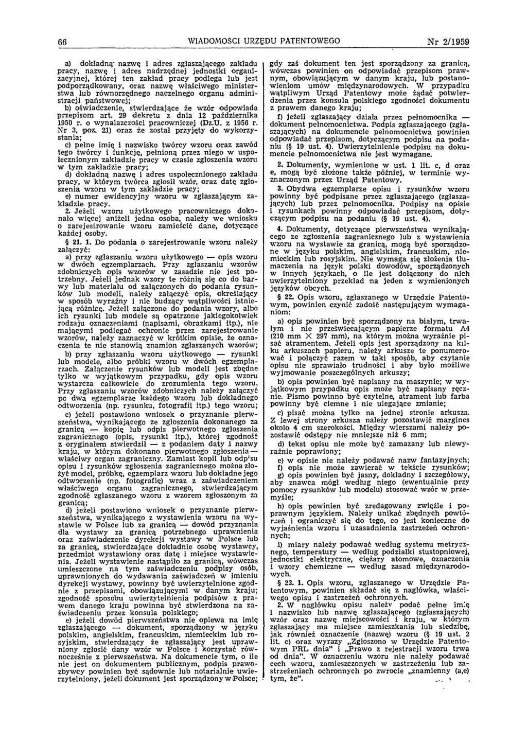66 WIADOMOŚCI URZĘDU PATENTOWEGO N r 2/1959 a) dokładną nazwę i adres zgłaszającego zakładu pracy, nazw ę i adres nadrzędnej jednostki organizacyjnej, której ten zakład pracy podlega lub jest