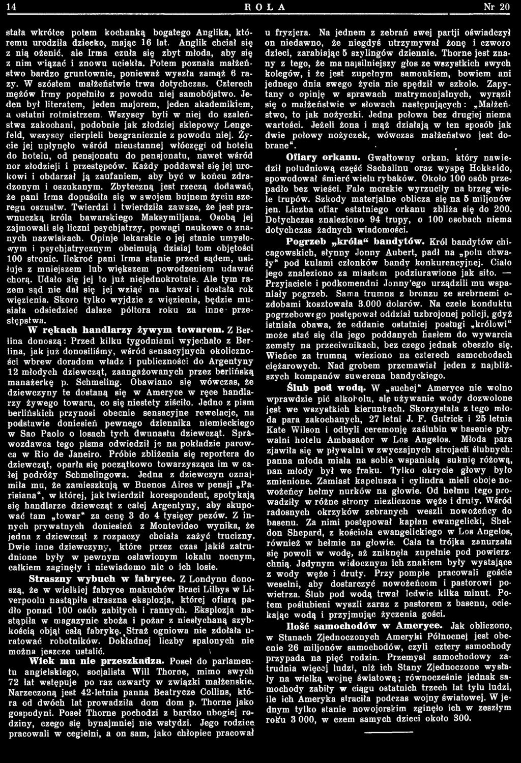 W szóstem małżeństwie trwa dotychczas. Czterech mężów Irmy popełniło z powodu niej samobójstwo. Jeden był literatem, jeden majorem, jeden akademikiem, a ostatni rotmistrzem.