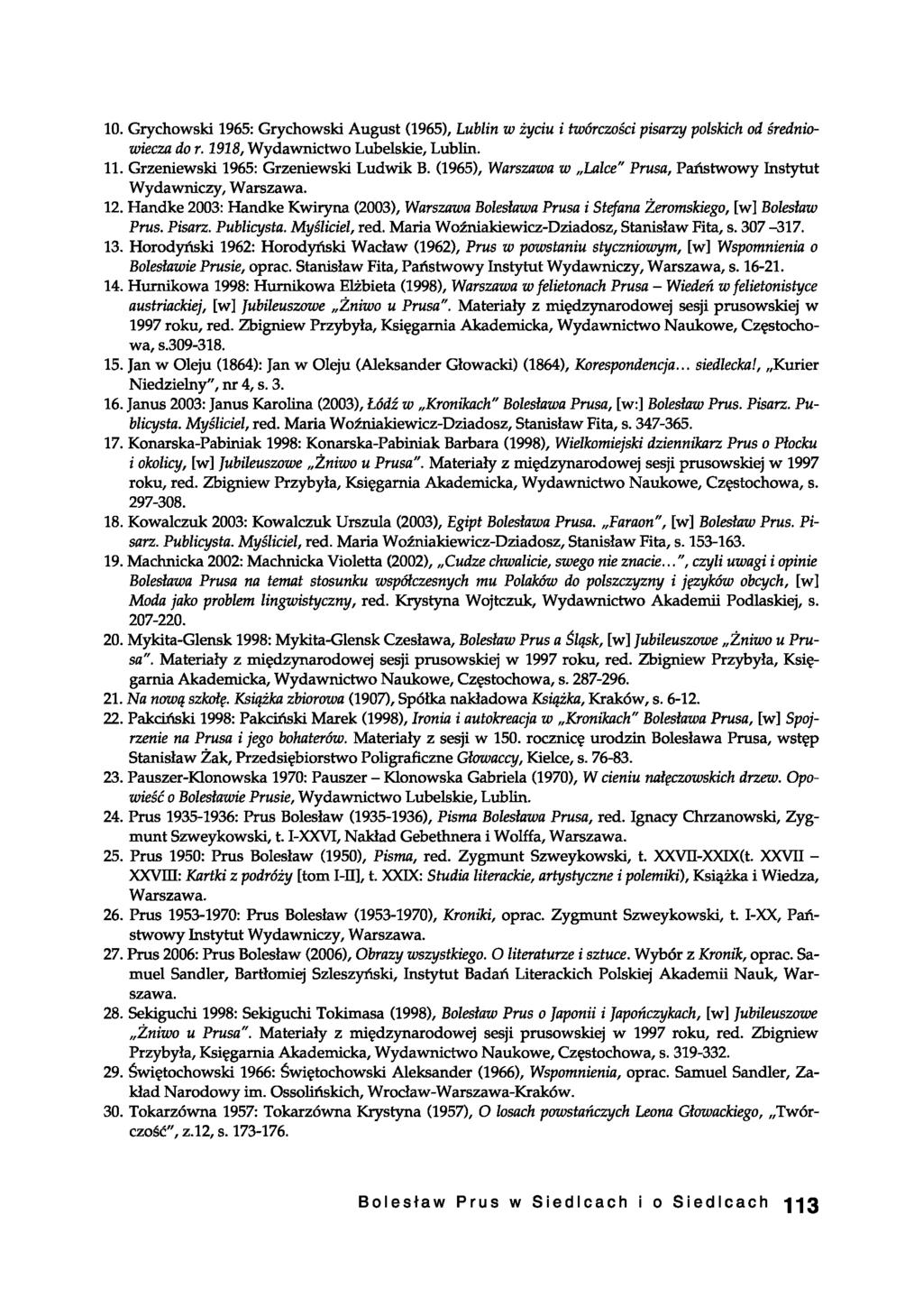 10. Grychowski 1965: Grychowski August (1965), Lublin w życiu i twórczości pisarzy polskich od średniowiecza do r. 1918, Wydawnictwo Lubelskie, Lublin. 11. Grzeniewski 1965: Grzeniewski Ludwik B.