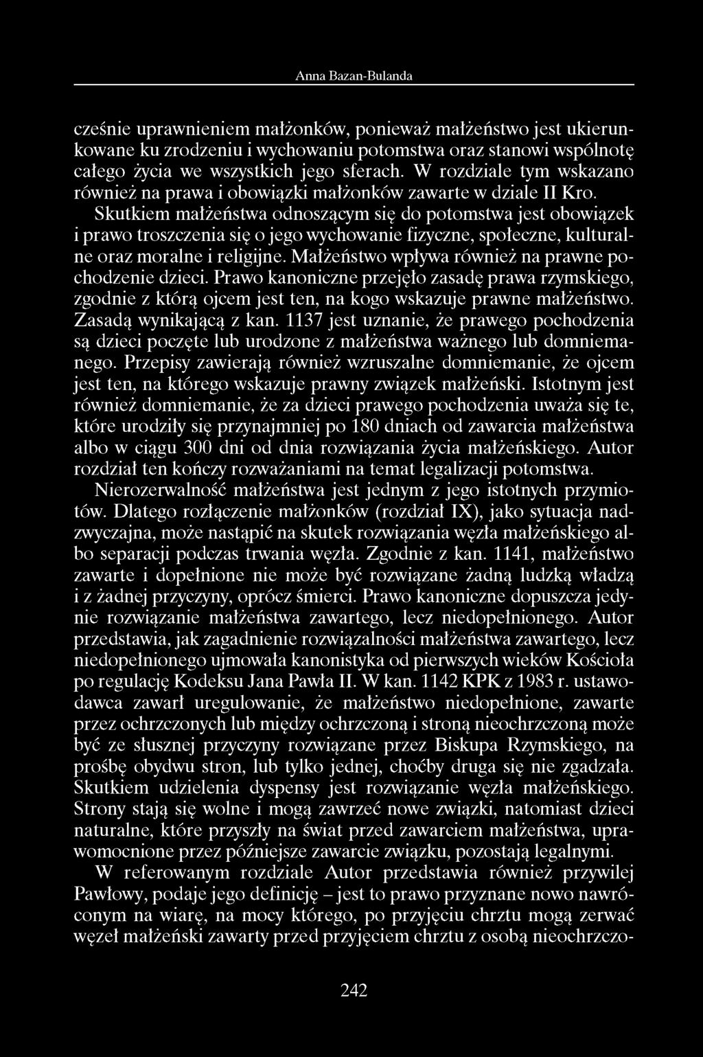 cześnie uprawnieniem małżonków, ponieważ małżeństwo jest ukierunkowane ku zrodzeniu i wychowaniu potomstwa oraz stanowi wspólnotę całego życia we wszystkich jego sferach.