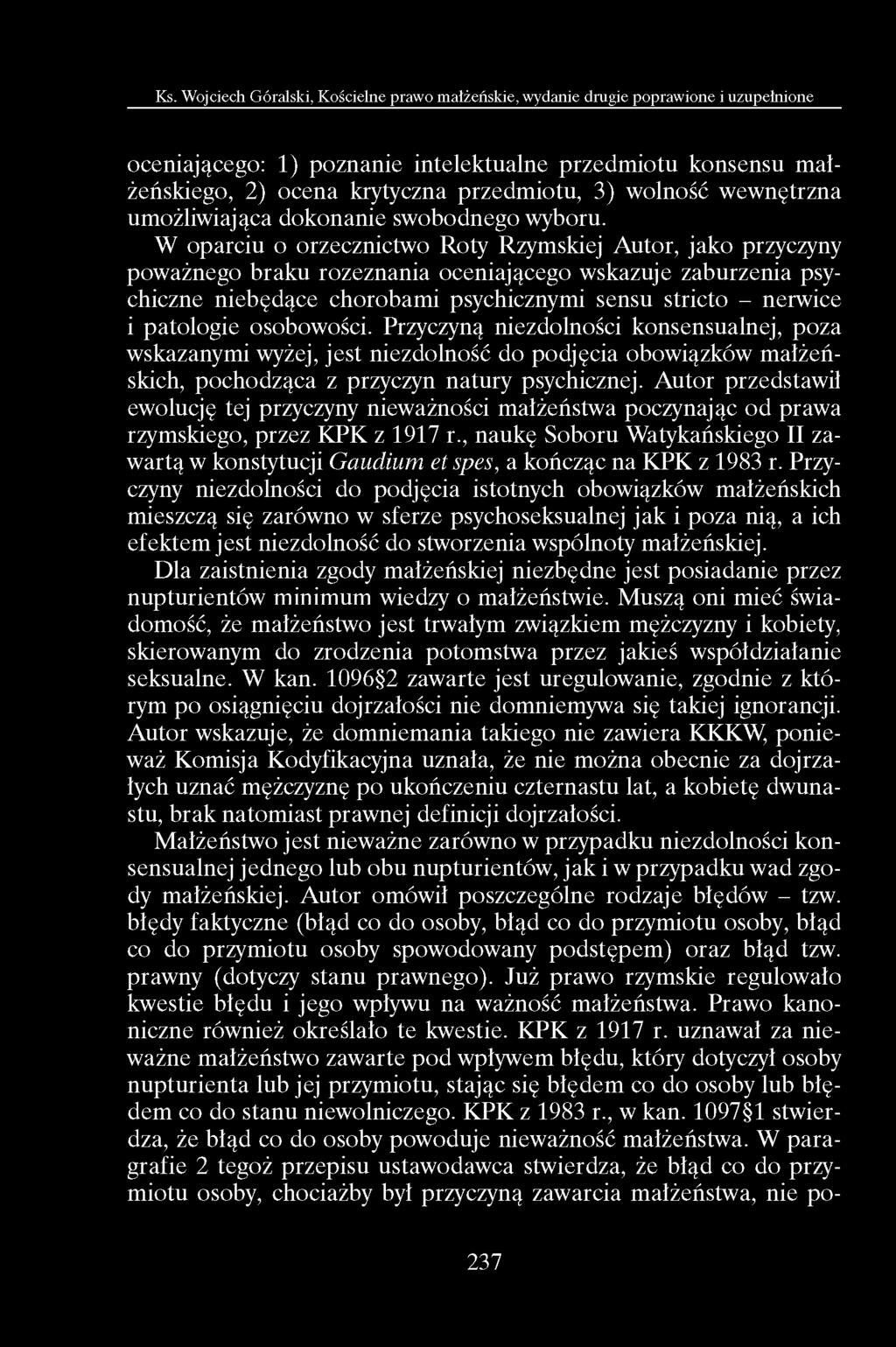 oceniającego: 1) poznanie intelektualne przedmiotu konsensu małżeńskiego, 2) ocena krytyczna przedmiotu, 3) wolność wewnętrzna umożliwiająca dokonanie swobodnego wyboru.