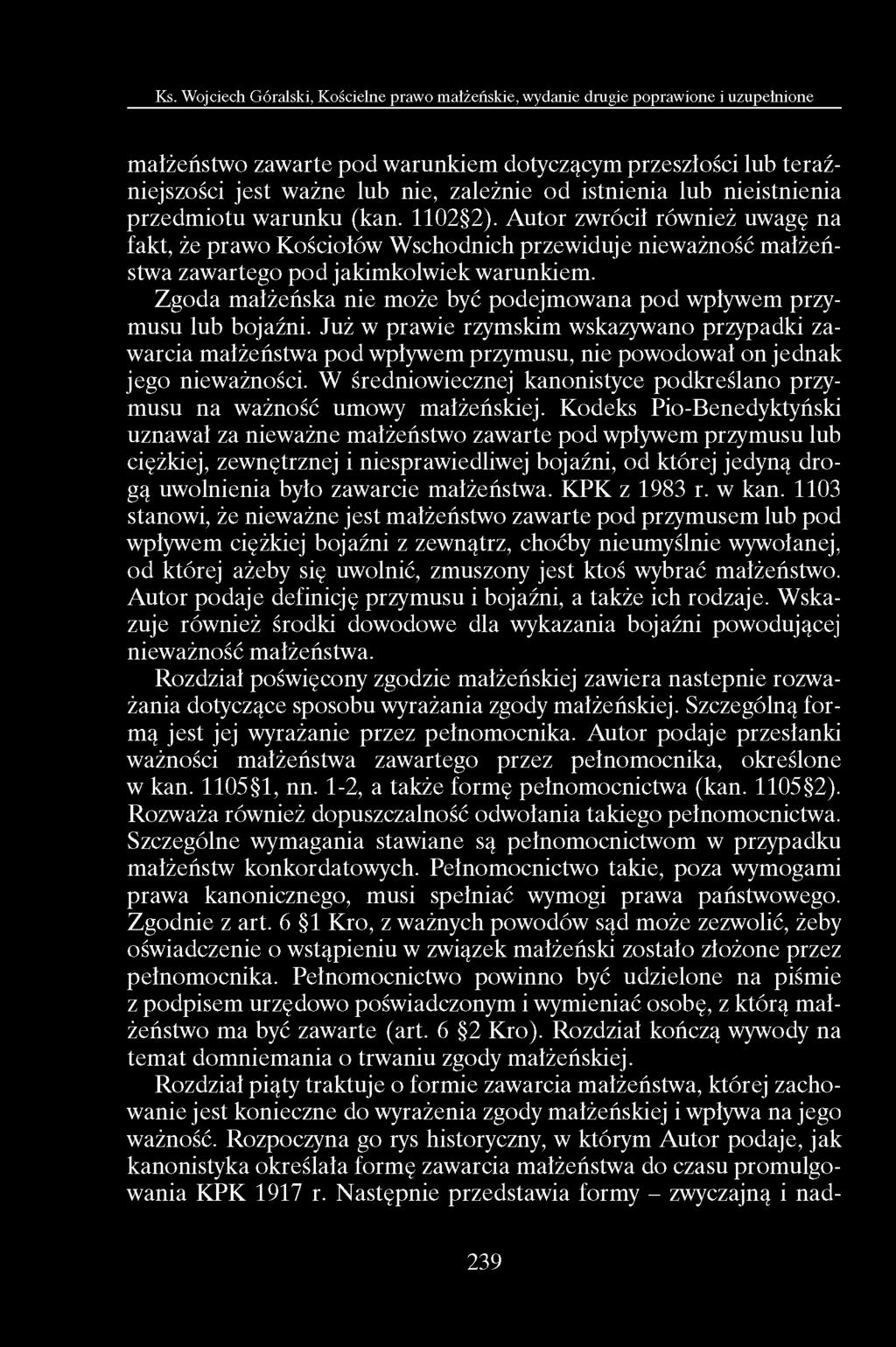 małżeństwo zawarte pod warunkiem dotyczącym przeszłości lub teraźniejszości jest ważne lub nie, zależnie od istnienia lub nieistnienia przedmiotu warunku (kan. 1102 2).