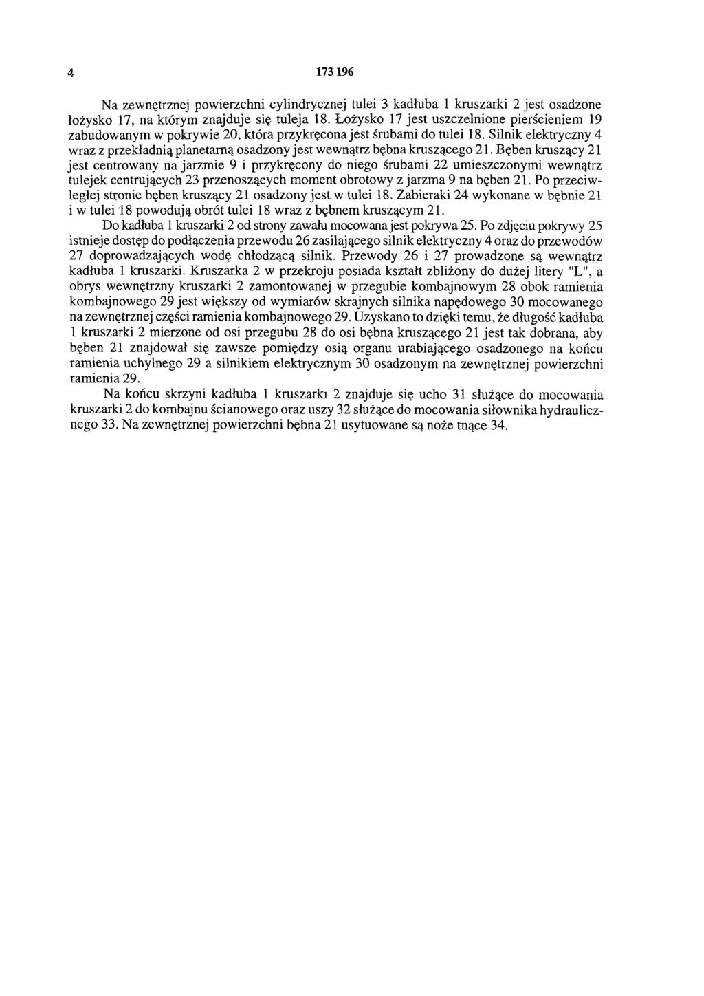 4 173 196 Na zewnętrznej powierzchni cylindrycznej tulei 3 kadłuba 1 kruszarki 2 jest osadzone łożysko 17, na którym znajduje się tuleja 18.