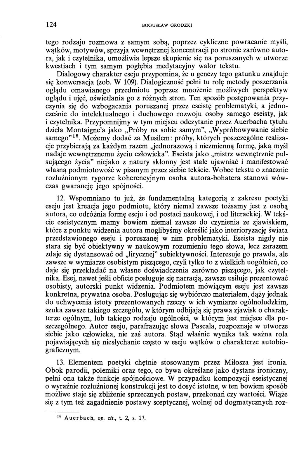 1 2 4 BOGUSŁAW GRODZKI tego rodzaju rozmowa z samym sobą, poprzez cykliczne powracanie myśli, wątków, motywów, sprzyja wewnętrznej koncentracji po stronie zarówno autora, jak i czytelnika, umożliwia