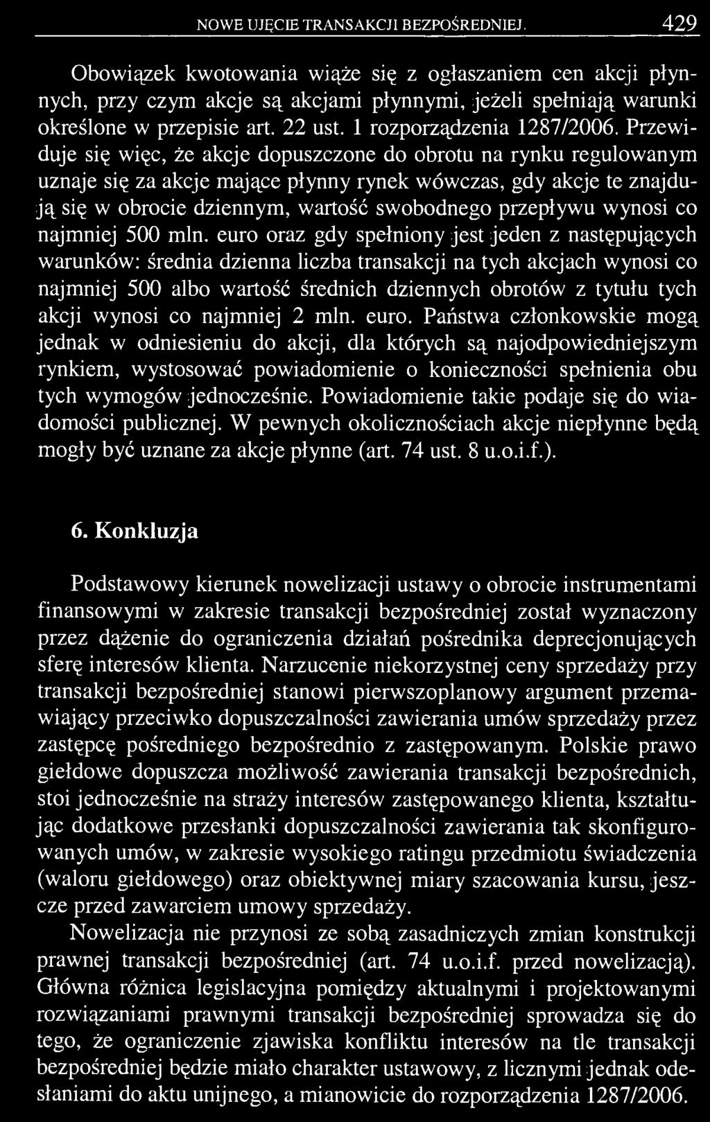 NOWE UJĘCIE TRANSAKCJI BEZPOŚREDNIEJ. 429 Obowiązek kwotowania wiąże się z ogłaszaniem cen akcji płynnych, przy czym akcje są akcjami płynnymi, jeżeli spełniają warunki określone w przepisie art.